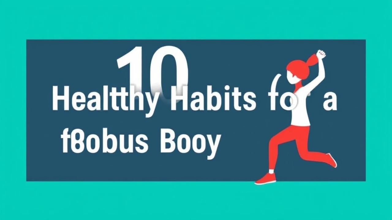 Important 10 Healthy Habits for a Robust Body and Mind