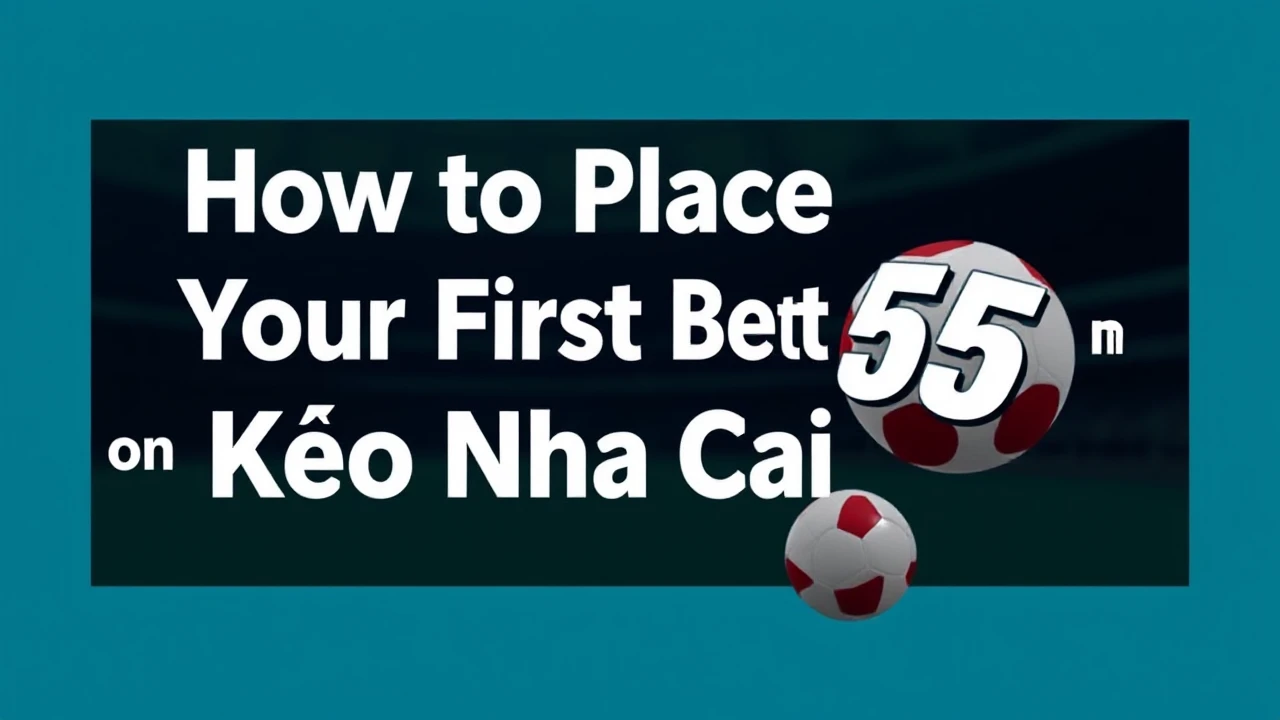 How to Place Your First Bet on Kèo Nhà Cái 55
