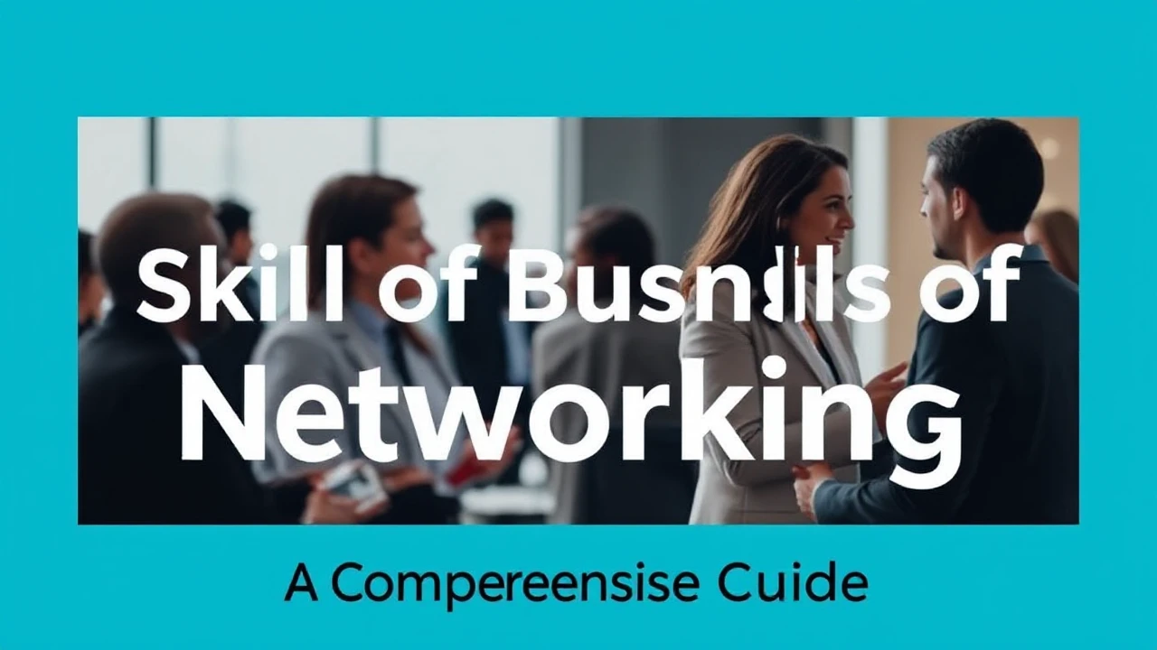 Perfecting the Skill of Business Networking: A Comprehensive Guide