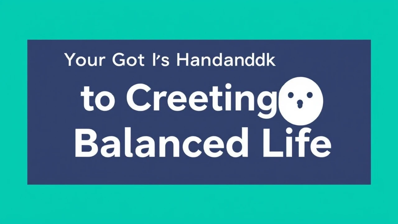 Your Go-To Handbook to Creating a Balanced Life