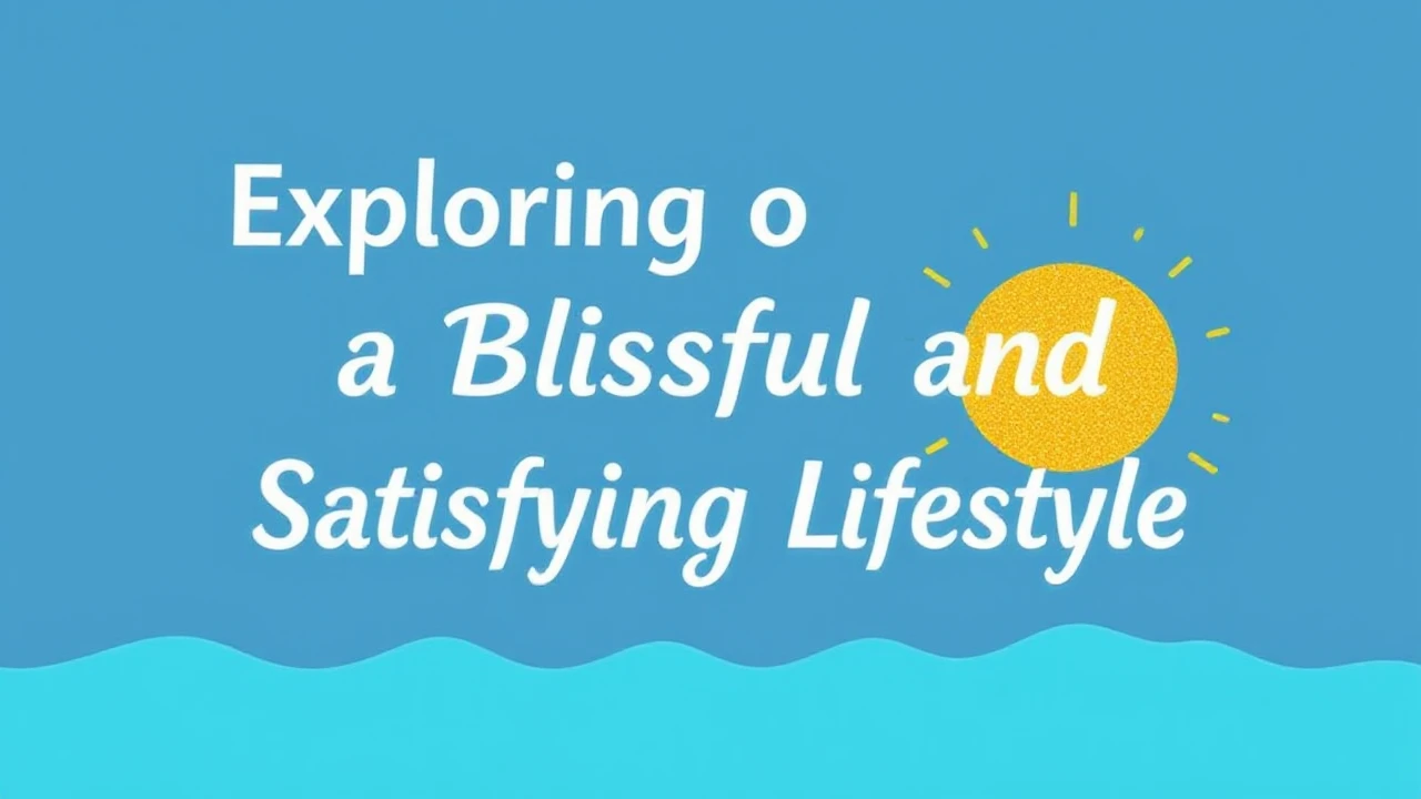 Exploring the Secrets to a Blissful and Satisfying Lifestyle