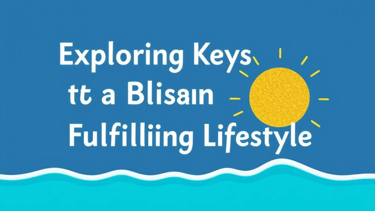 Exploring the Keys to a Blissful and Fulfilling Lifestyle