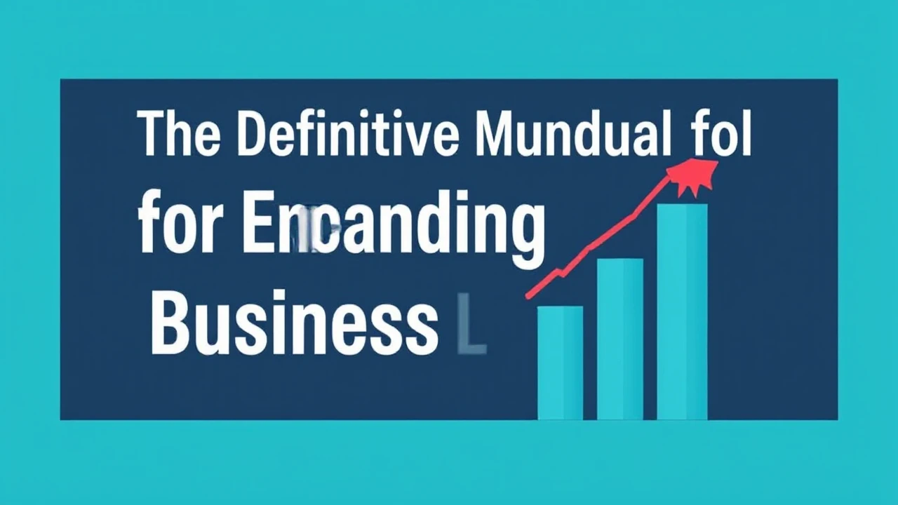 The Definitive Manual for Expanding Your Business Efficiently