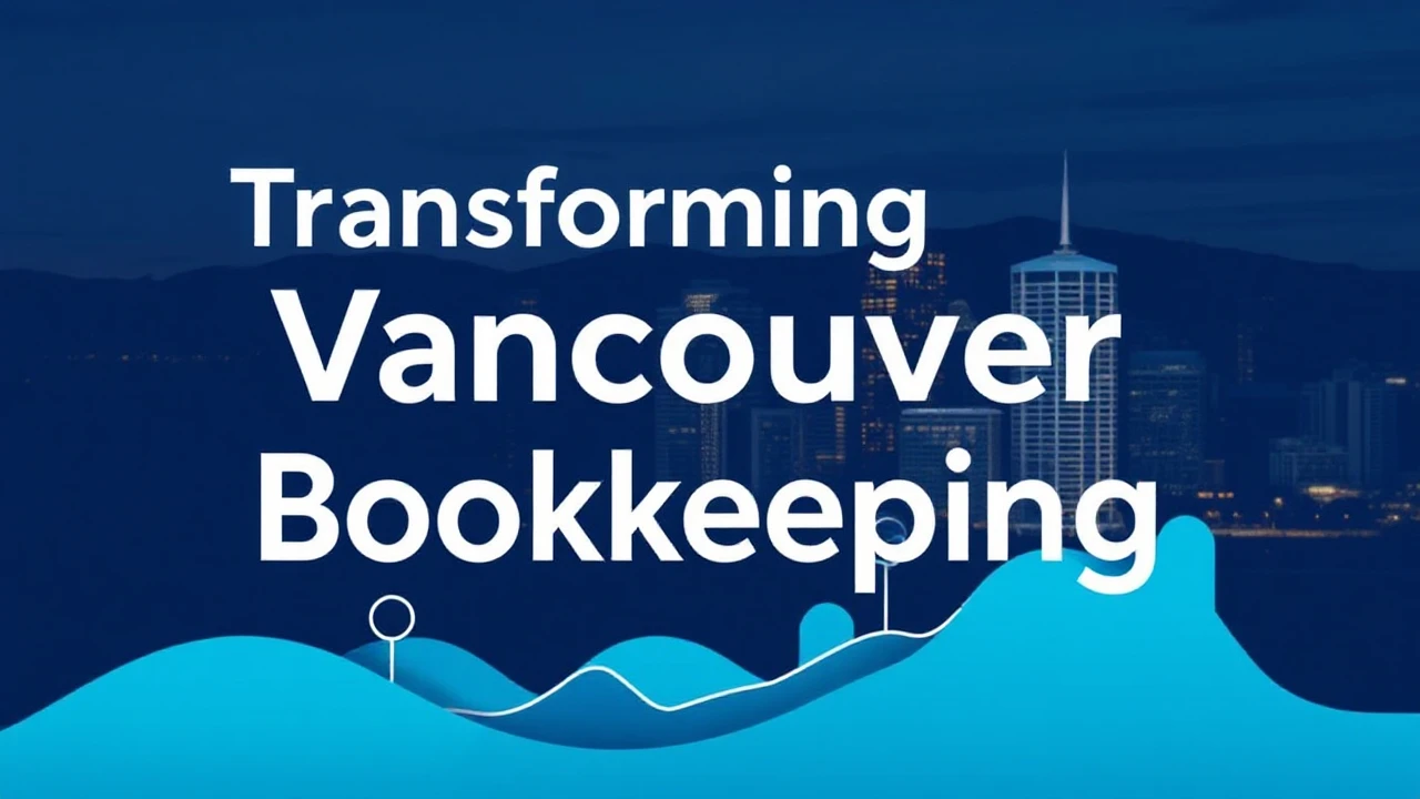 Transforming Vancouver Bookkeeping Services: Cutting-edge Solutions