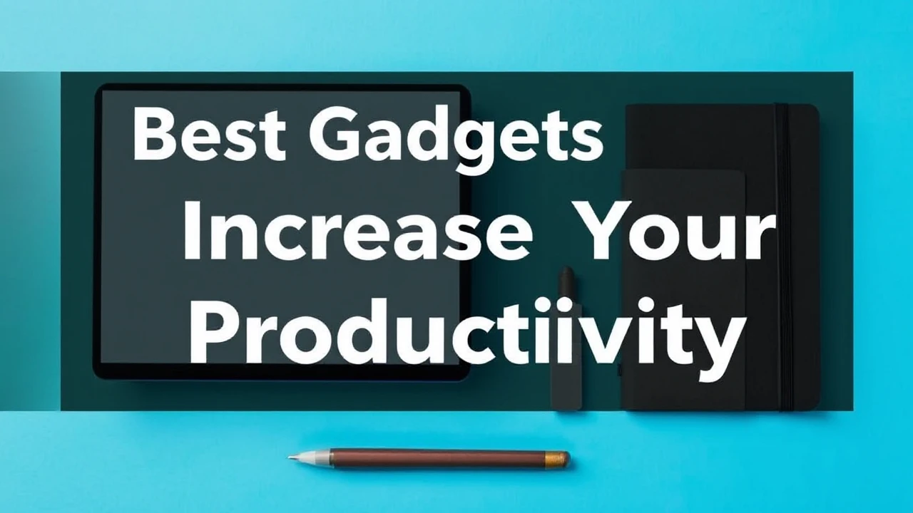 Best Gadgets to Increase Your Productivity