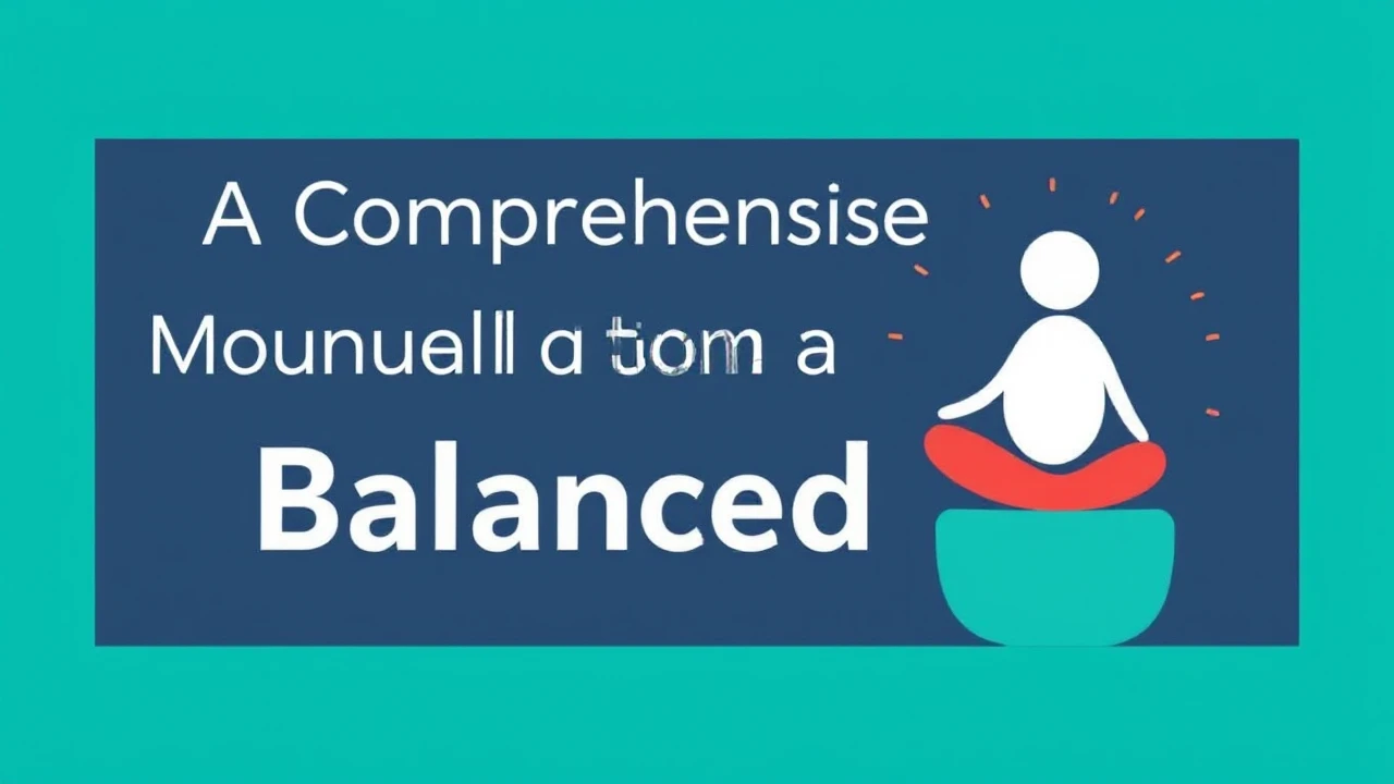 A Comprehensive Manual to Building a Balanced Life