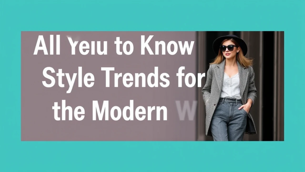 All You Need to Know to Style Trends for the Modern Woman