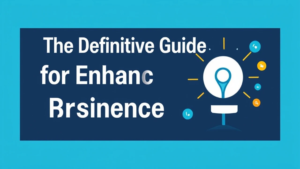 The Definitive Guide for Enhancing Your Business Presence Online