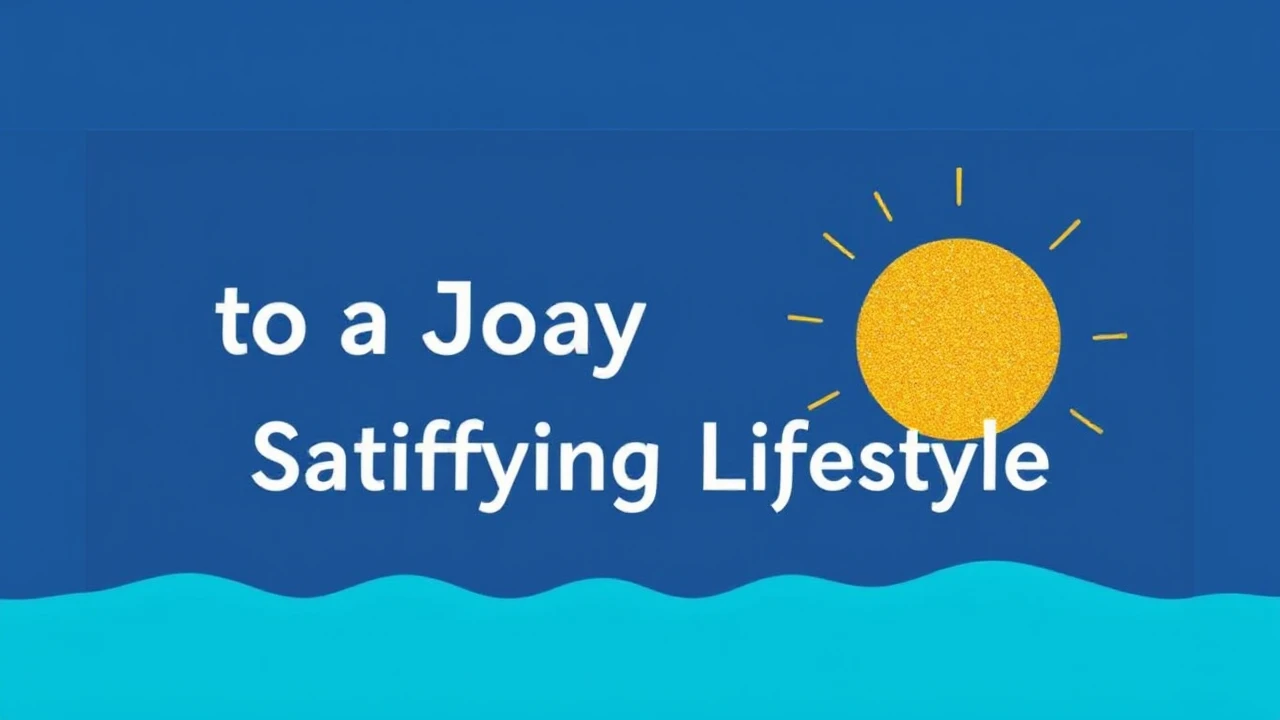 Discovering the Secrets to a Joyful and Satisfying Lifestyle