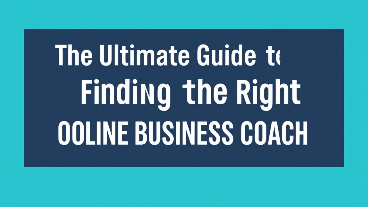The Ultimate Guide to Finding the Right Online Business Coach