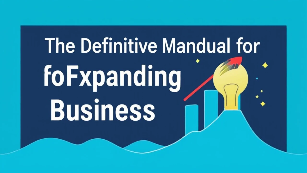 The Definitive Manual for Expanding Your Business Efficiently