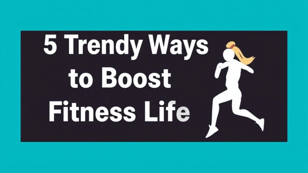 5 Trendy Ways to Boost Your Fitness Lifestyle