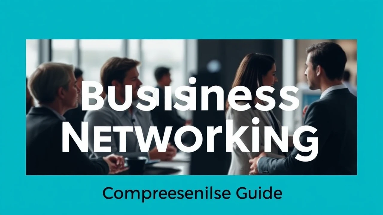Becoming Proficient in the Art of Business Networking: A Comprehensive Guide