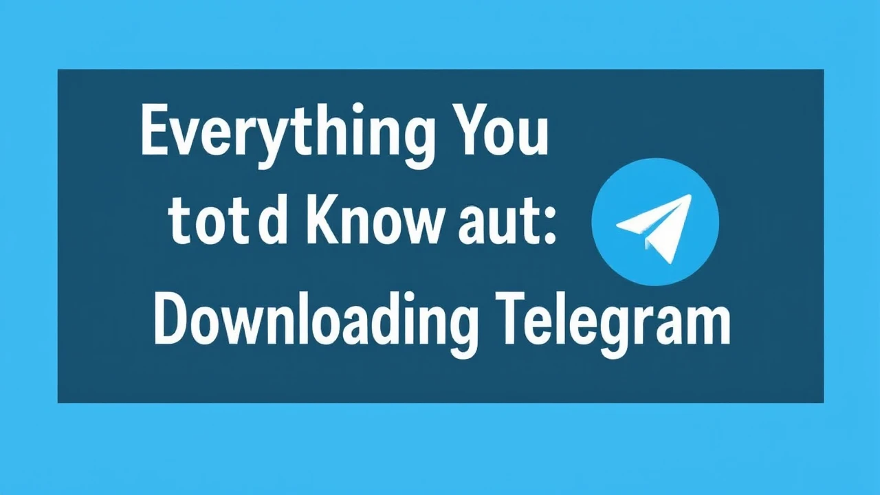 Everything You Need to Know About Telegram Downloading Telegram