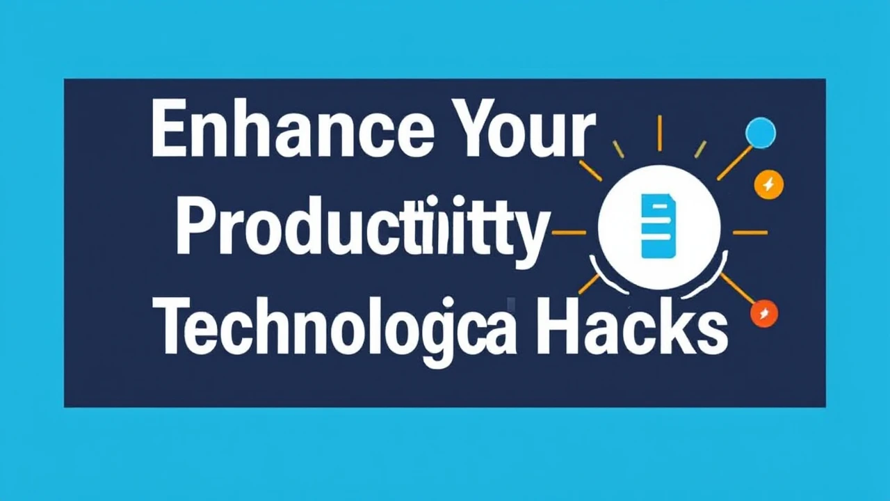 Enhance Your Productivity with These 10 Technological Hacks