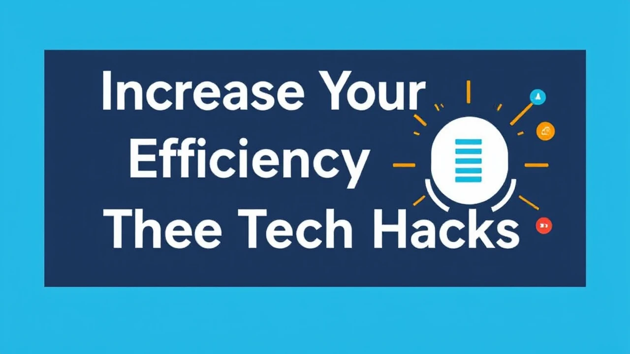 Increase Your Efficiency with These 10 Tech Hacks