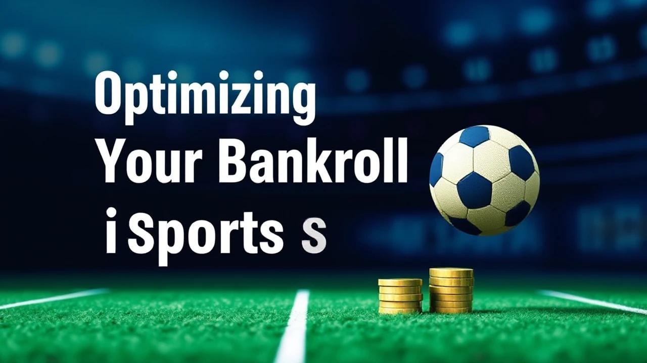 Optimizing Your Bankroll in Sports Betting