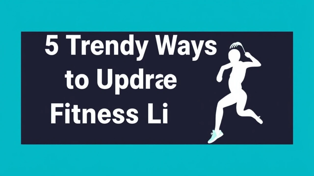 5 Trendy Ways to Upgrade Your Fitness Lifestyle