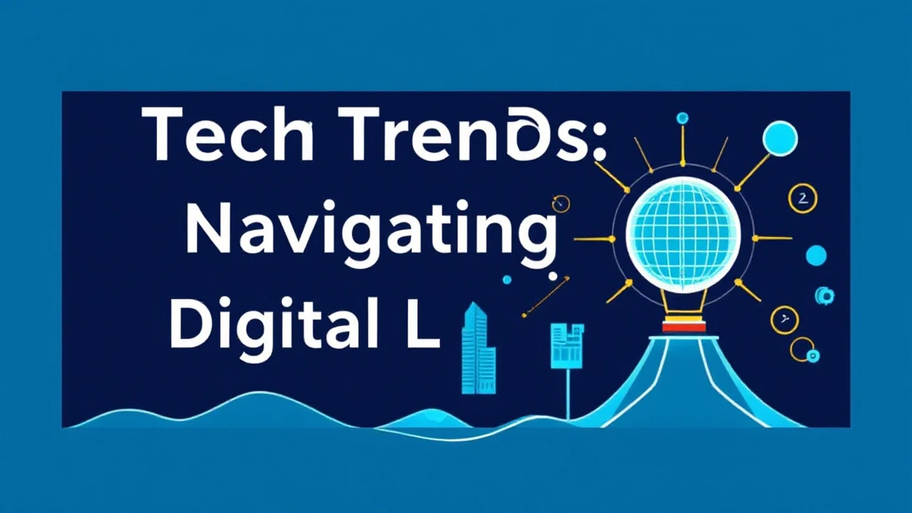 Tech Trends: Navigating the Digital Landscape