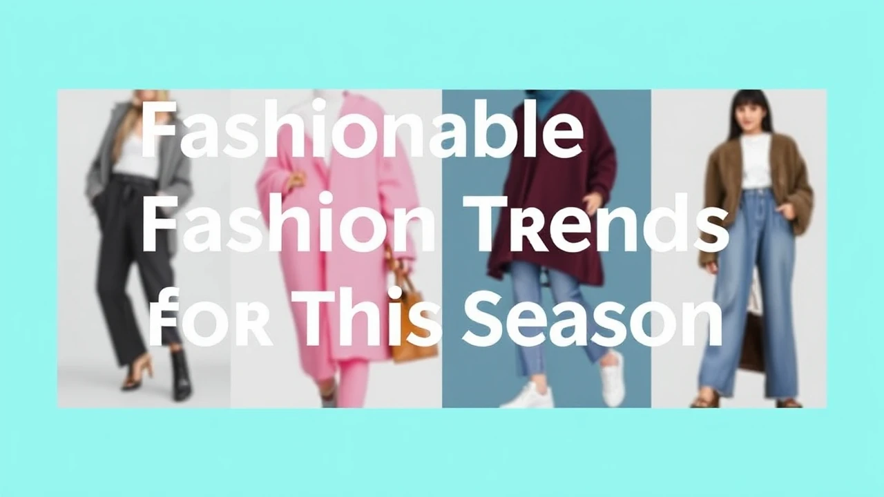 Fashionable Fashion Trends for This Season