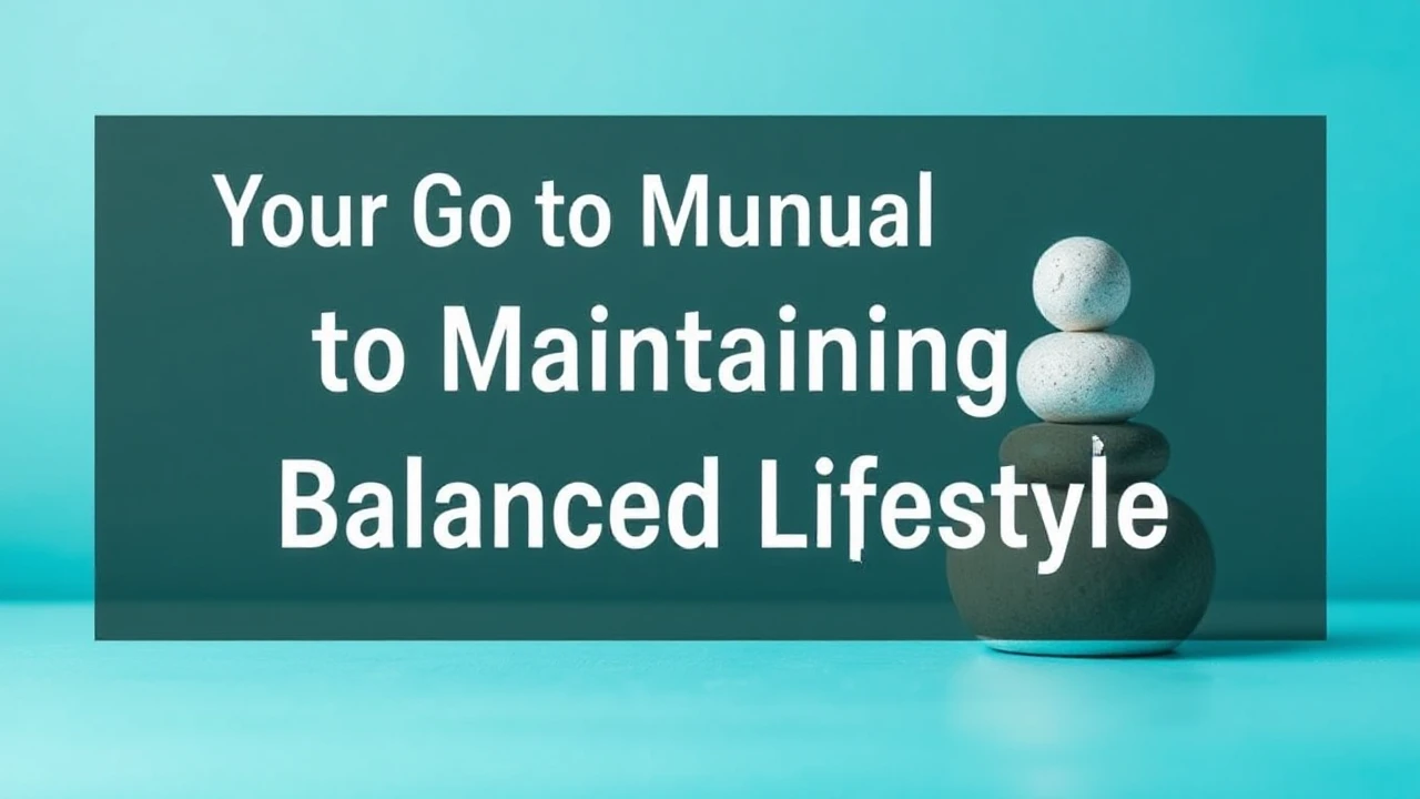 Your Go-To Manual to Maintaining a Balanced Lifestyle