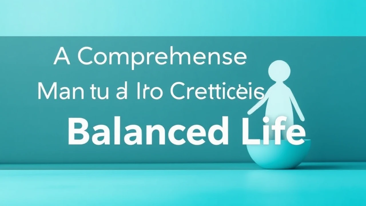 A Comprehensive Manual to Creating a Balanced Life