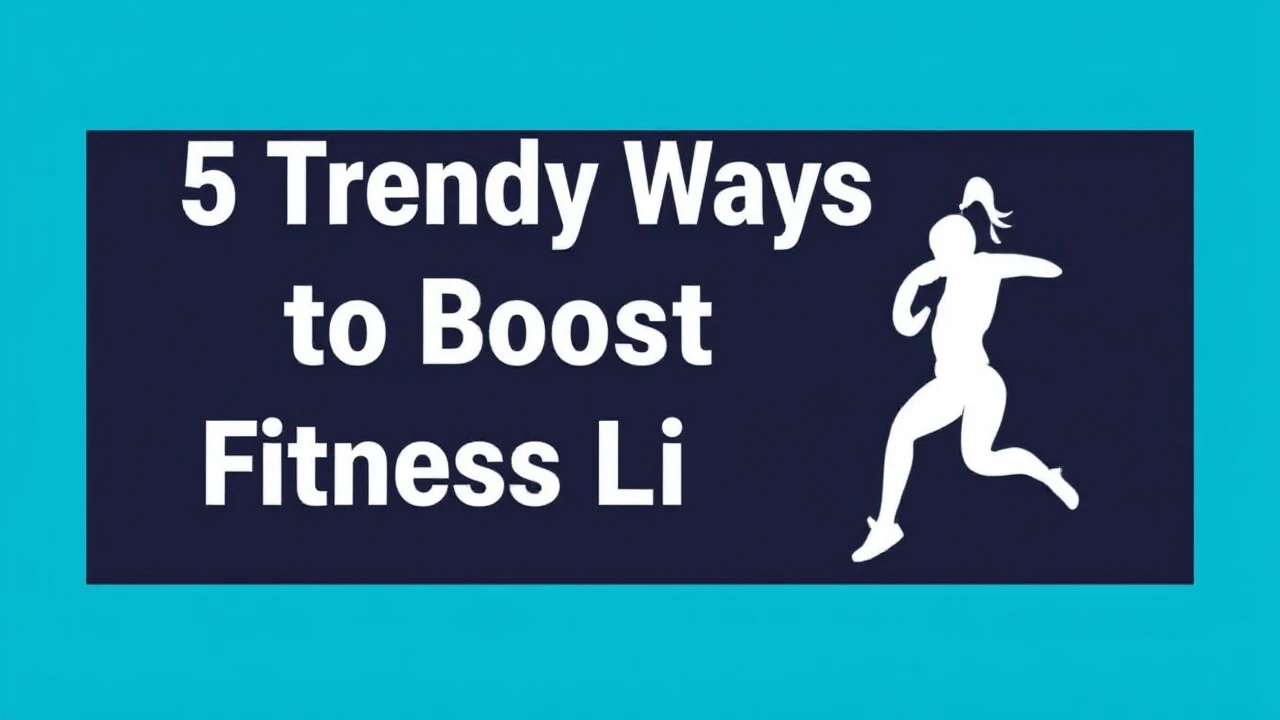 5 Trendy Ways to Boost Your Fitness Lifestyle