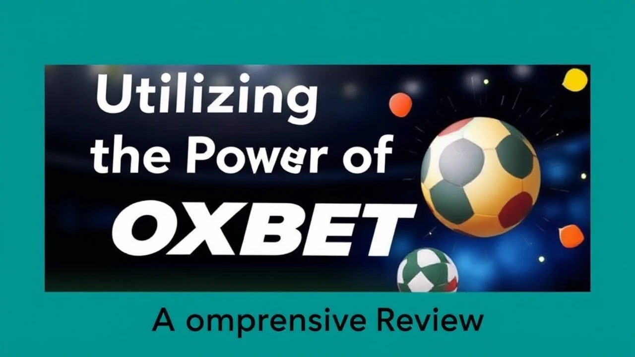 Utilizing the Power of OXBET: A Comprehensive Review