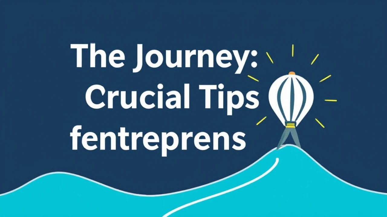 The Journey: Crucial Tips for Entrepreneurs