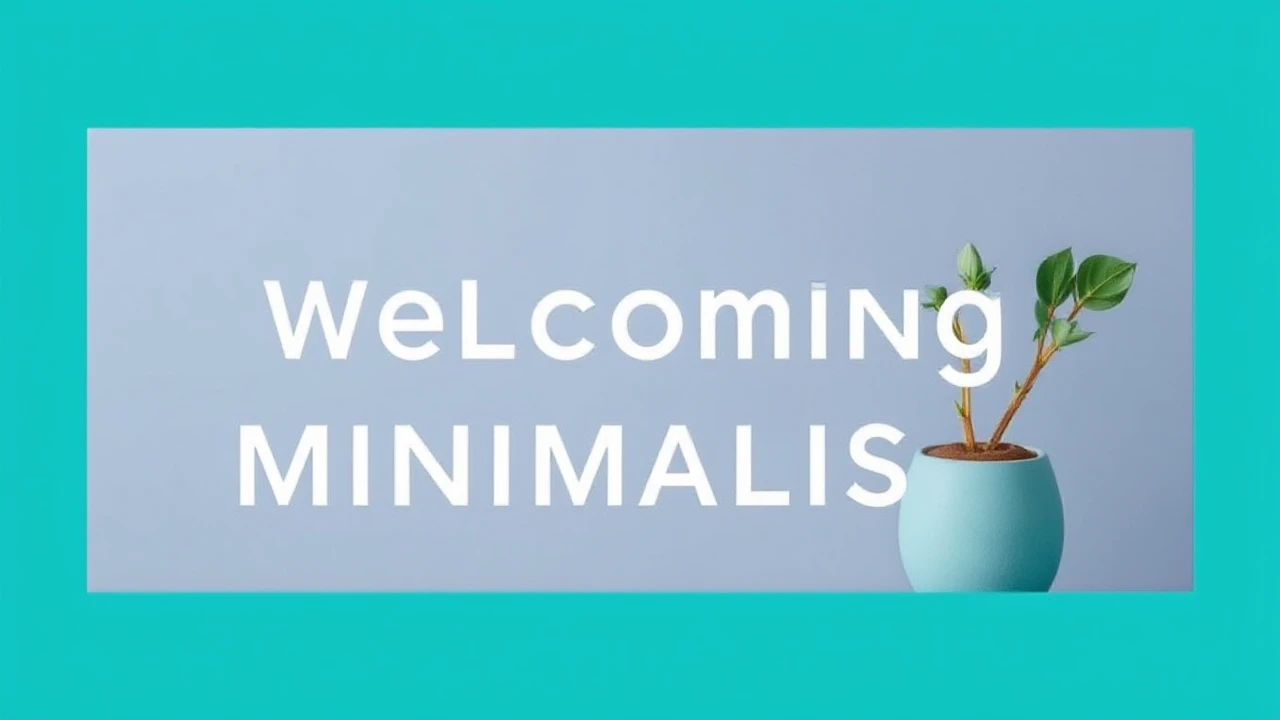Welcoming Minimalism: An Essential to Simplifying Your Lifestyle