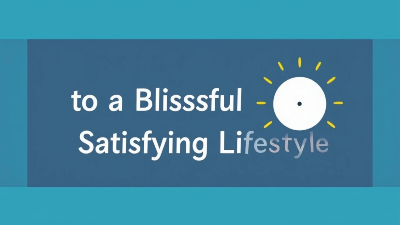 Unlocking the Keys to a Blissful and Satisfying Lifestyle
