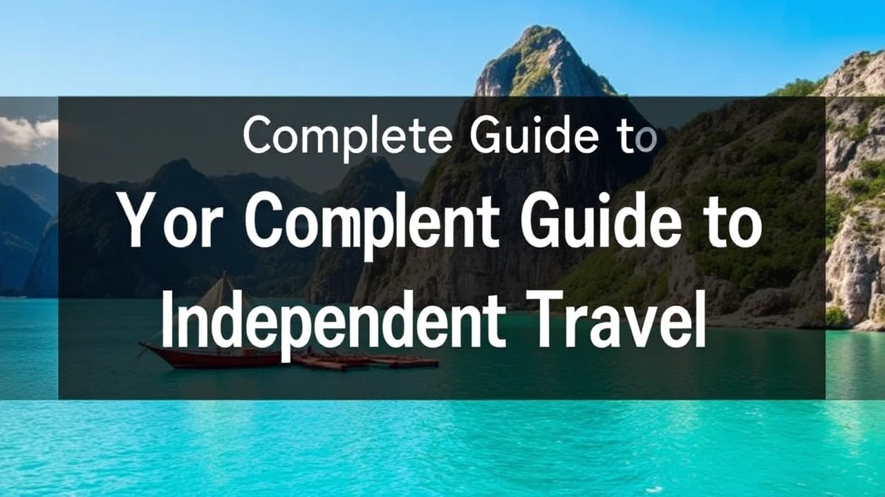 Your Complete Guide to Independent Travel: Expert Tips for Exploring the World Alone