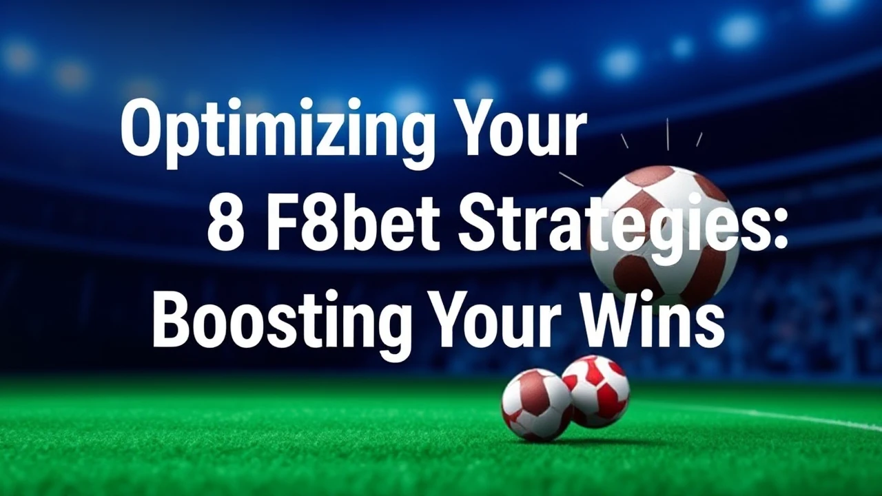 Optimizing Your F8bet Betting Strategies: Boosting Your Wins