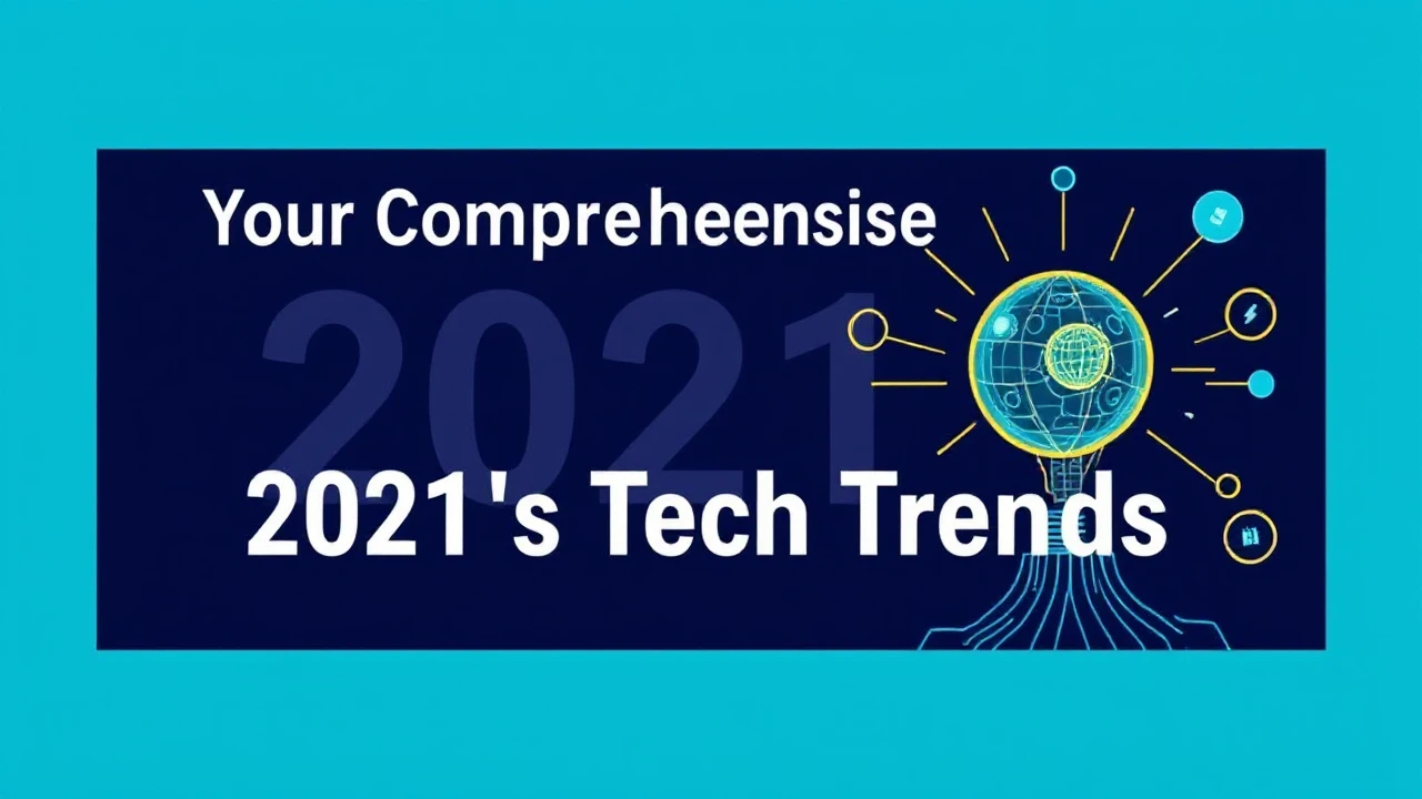 Your Comprehensive Handbook to 2021's Hottest Tech Trends