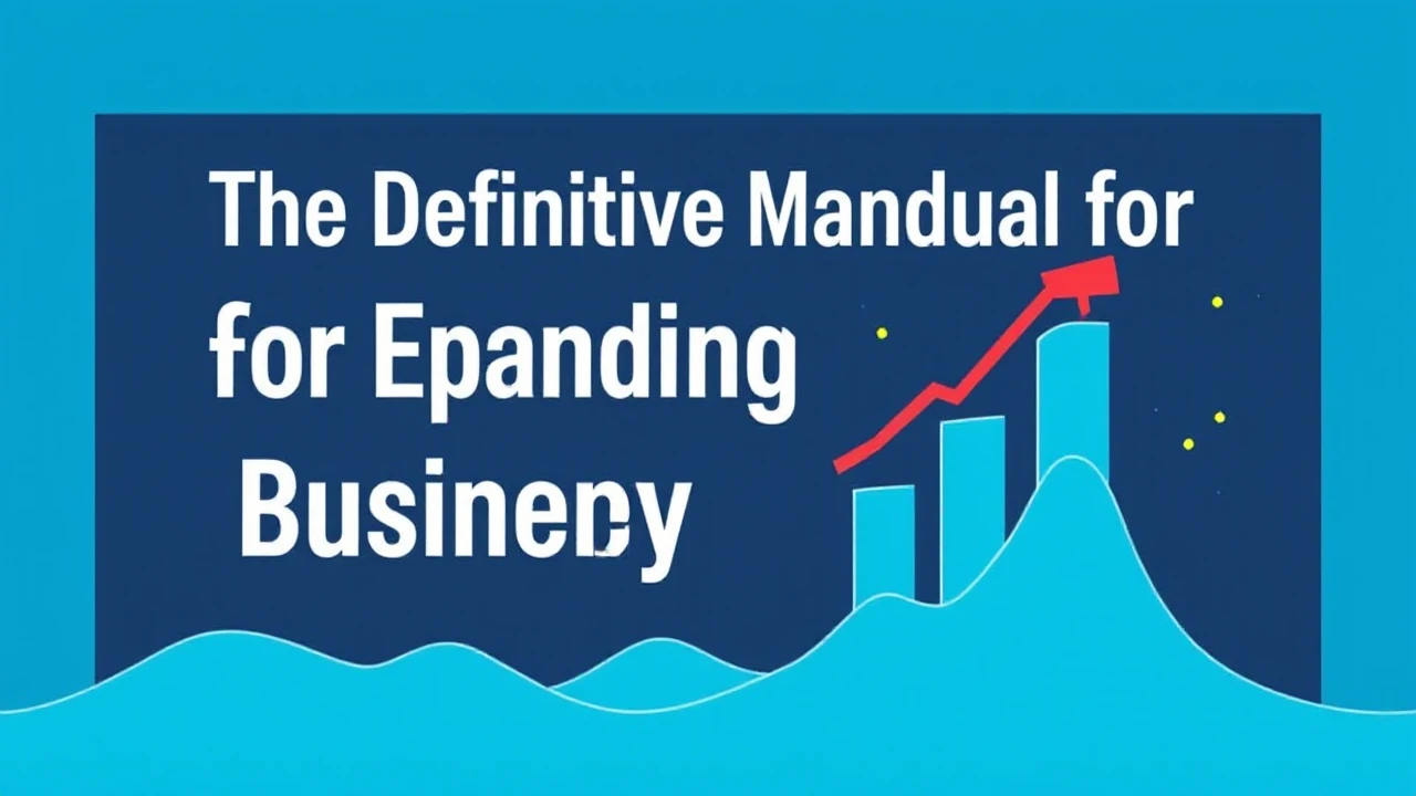 The Definitive Manual for Expanding Your Company Efficiently