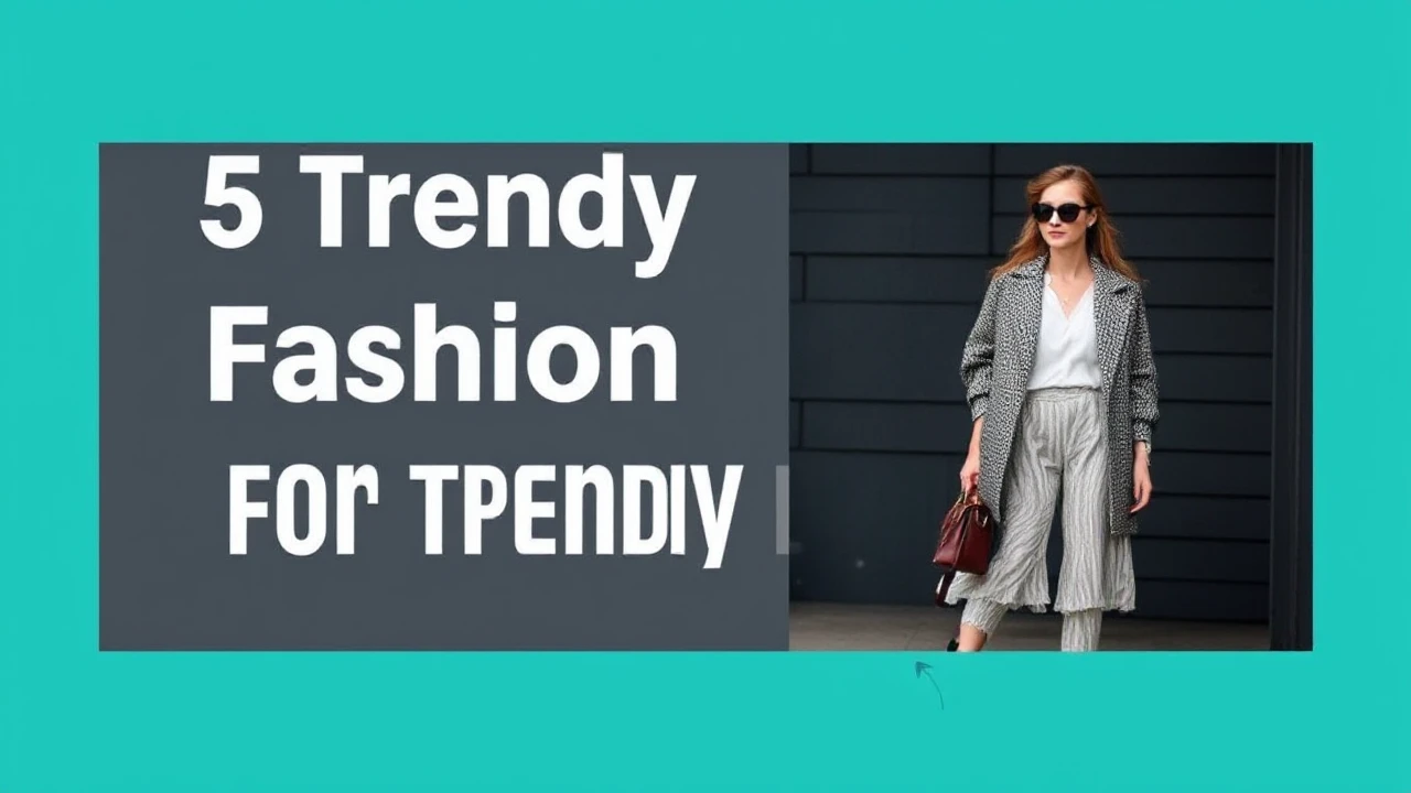 5 Trendy Fashion Tips for a Trendy Lifestyle