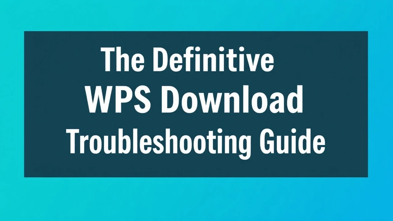 The Definitive WPS Download Troubleshooting Guide