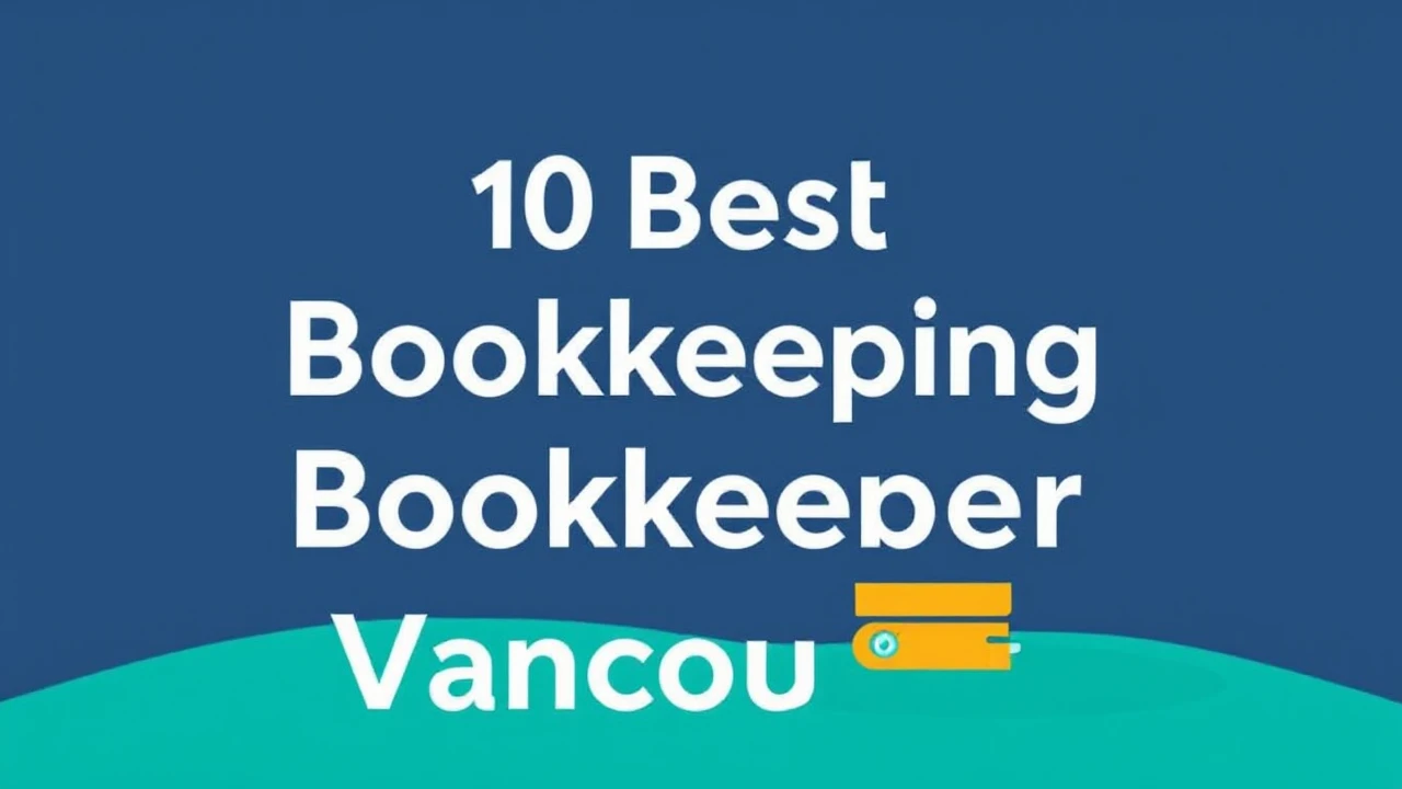 Best 10 Advice for Picking the Best Bookkeeping Services in Vancouver