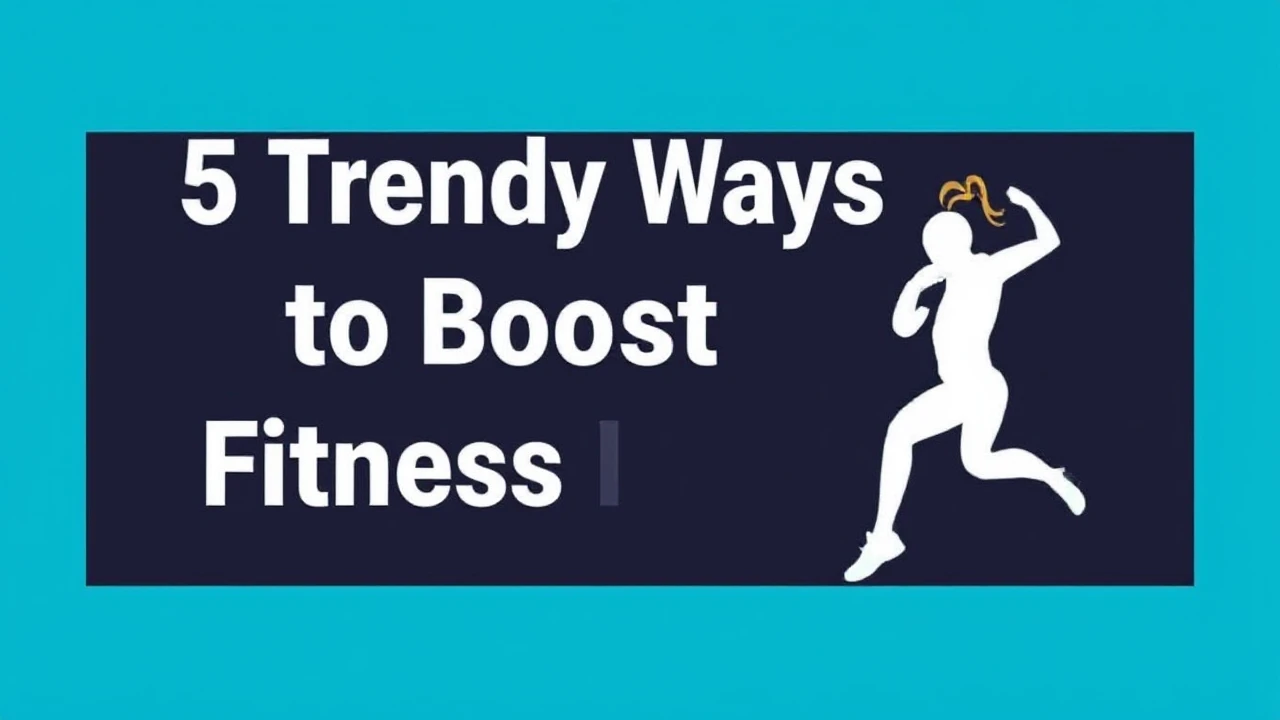 5 Trendy Ways to Boost Your Fitness Lifestyle