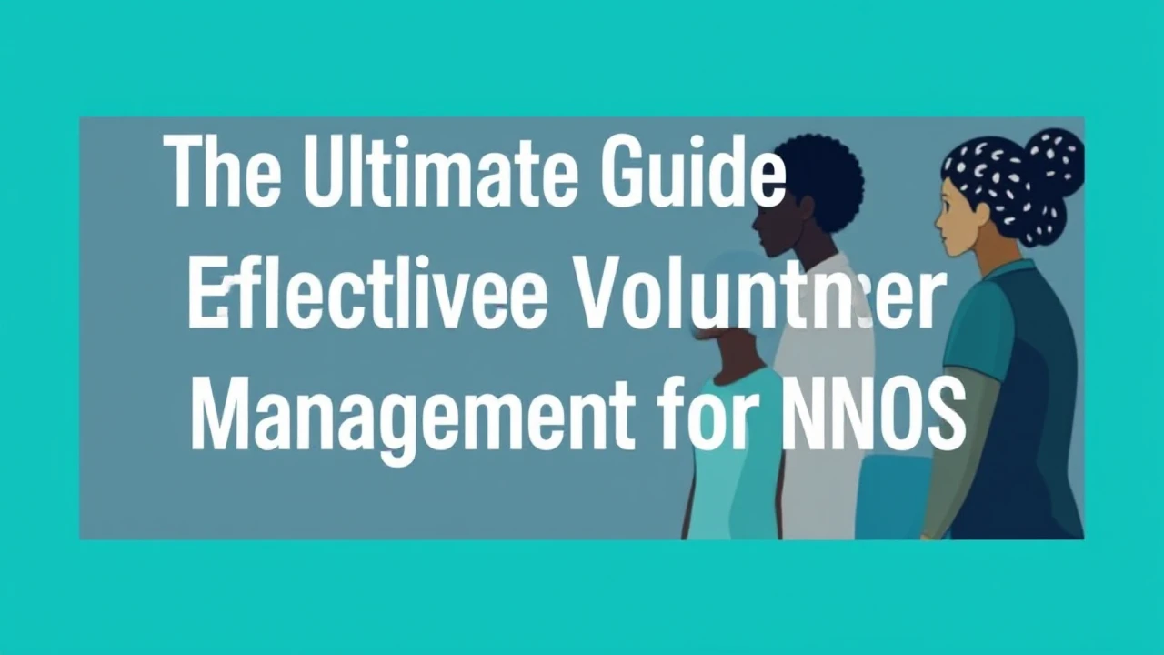 The Ultimate Guide to Effective Volunteer Management for NGOs
