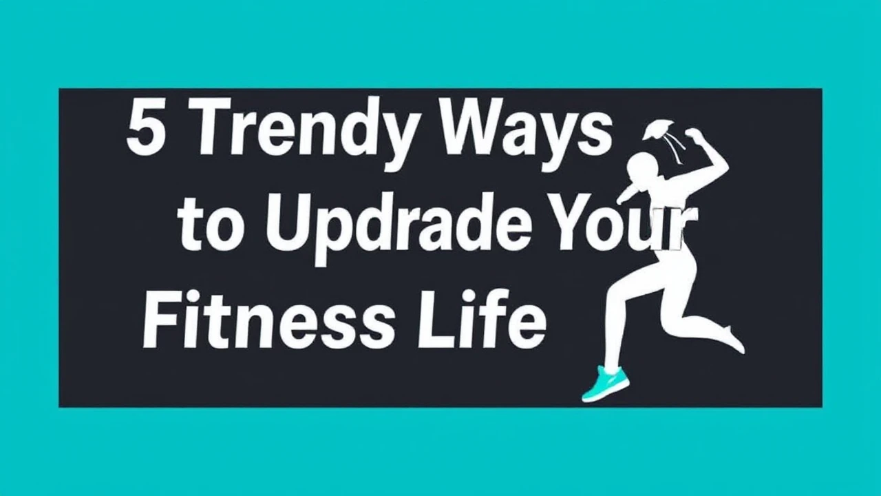 5 Trendy Ways to Upgrade Your Fitness Lifestyle