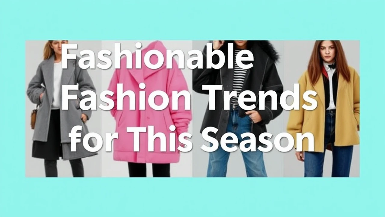 Fashionable Fashion Trends for This Season