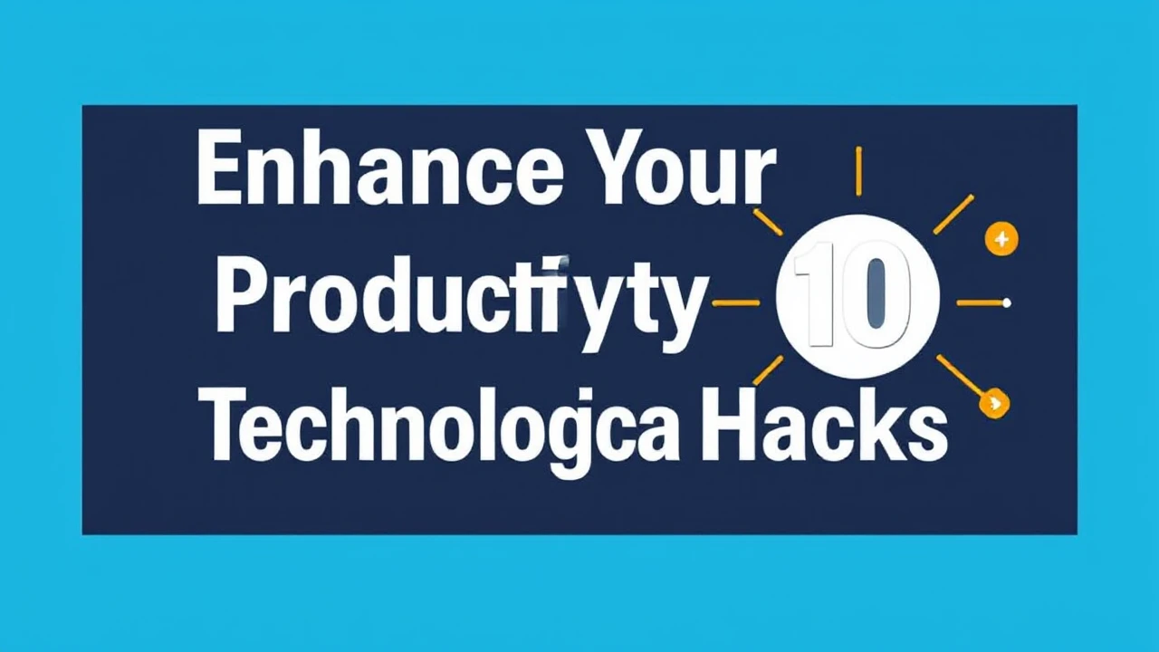 Enhance Your Productivity with These 10 Technological Hacks