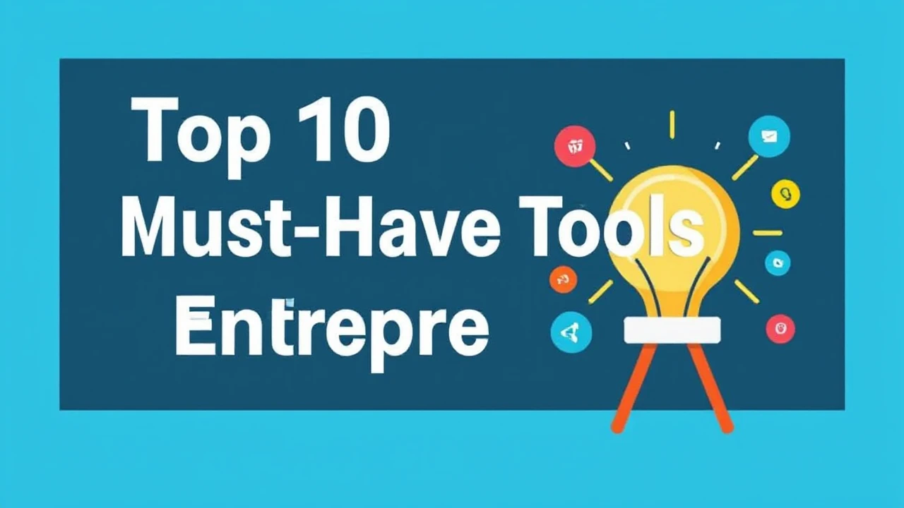 Top 10 Must-Have Tools for Every Entrepreneur