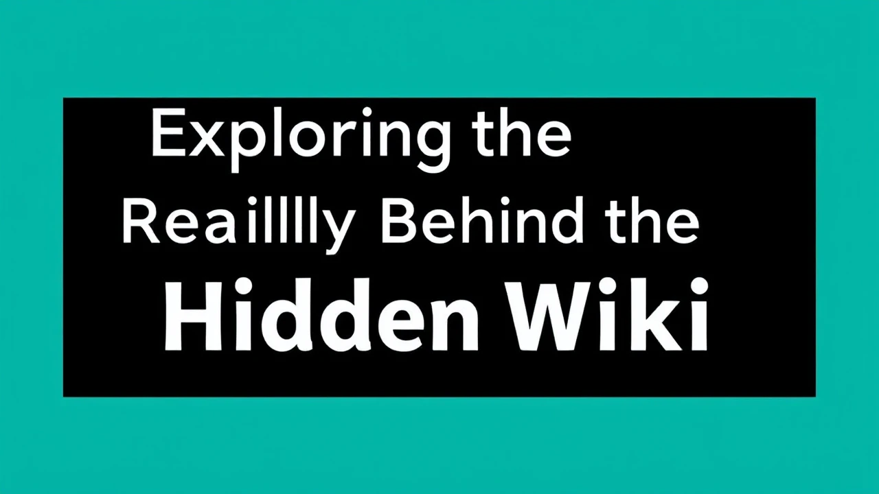Exploring the Reality Behind the Hidden Wiki: Mythology vs. Truth