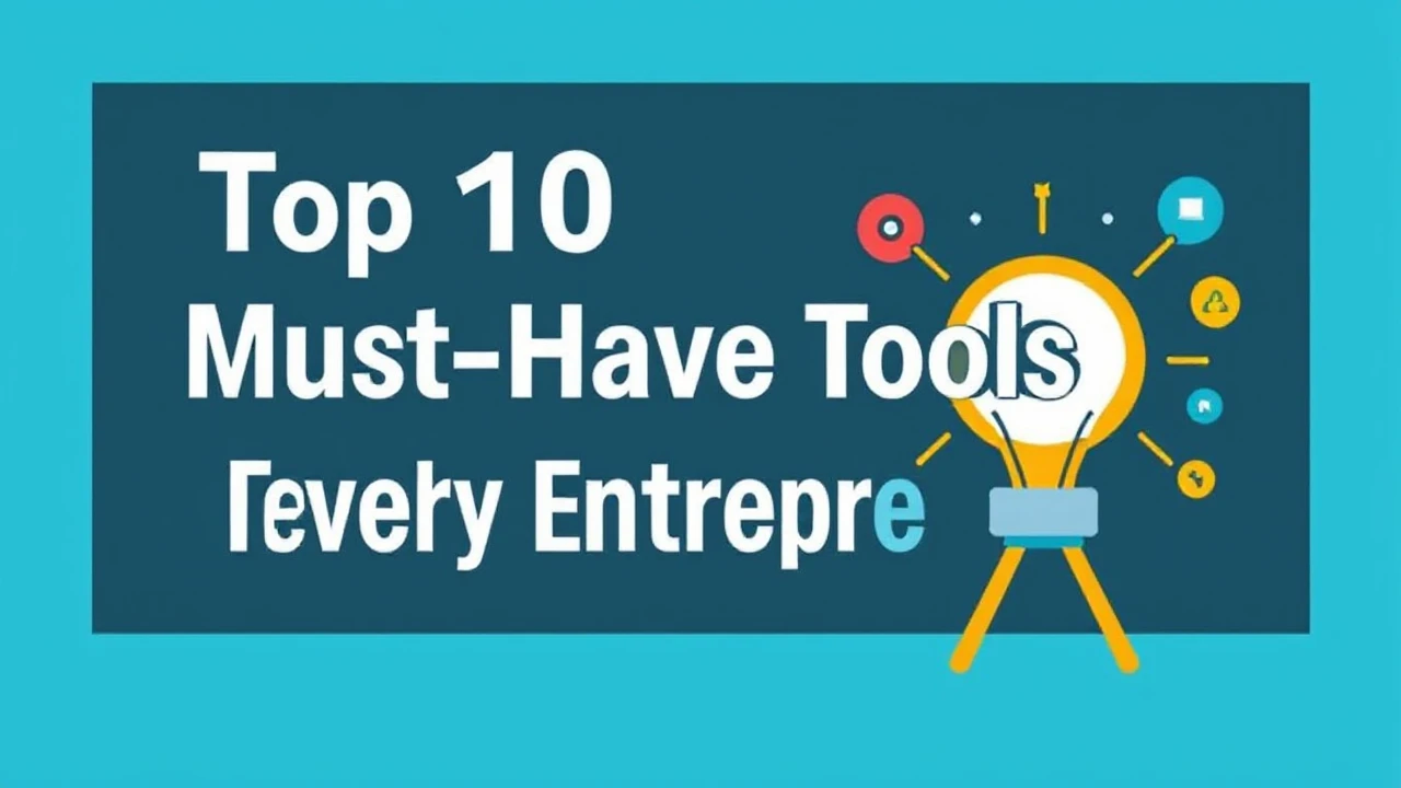 Top 10 Must-Have Tools for Every Entrepreneur