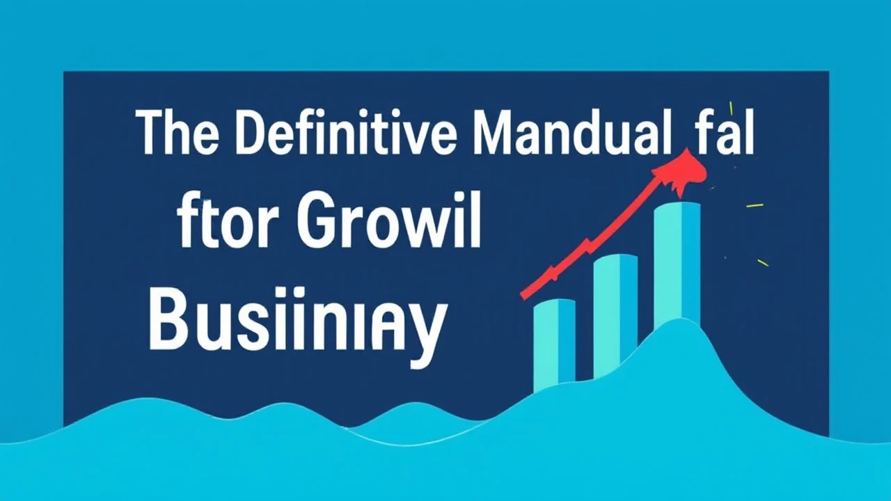 The Definitive Manual for Growing Your Company Effectively