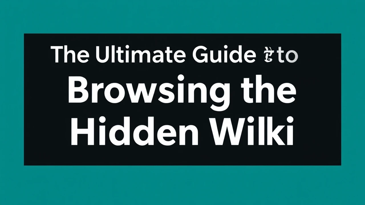 The Ultimate Guide to Browsing the Hidden Wiki Securely