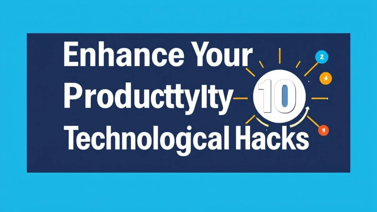 Enhance Your Productivity with These 10 Technological Hacks