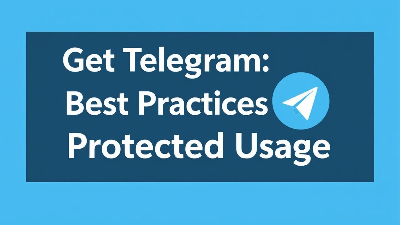Get Telegram: Best Practices for Protected Usage